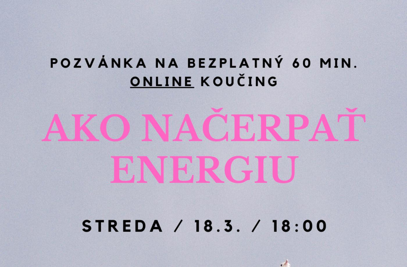 AKO NAČERPAŤ ENERGIU / BEZPLATNÝ ONLINE KOUČING UŽ DNES O 18:00