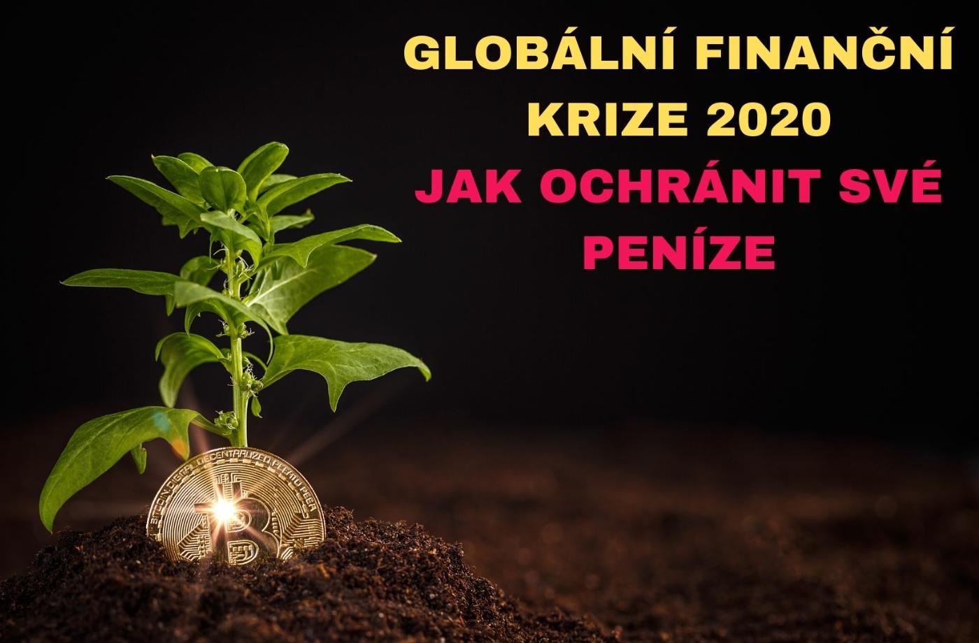 Finanční krize 2020 (jak ochránit své peníze) globální system končí