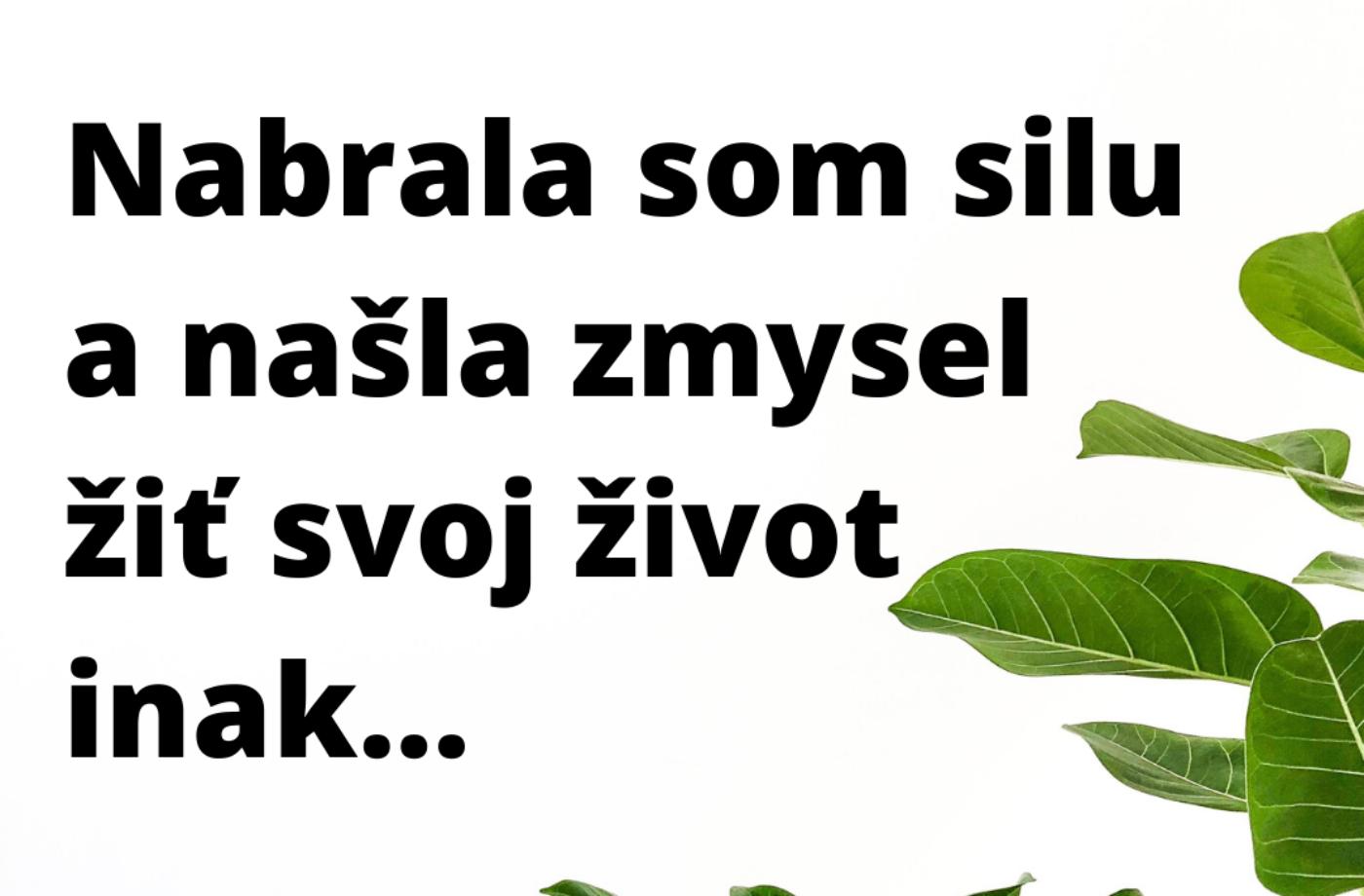 Nabrala som silu a našla zmysel žiť svoj život inak...